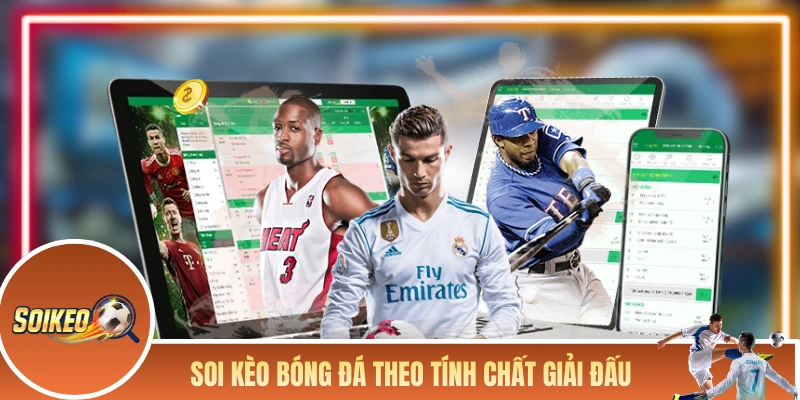 Cách Phân Tích Kèo Giúp Tăng Tỷ Lệ Về Bờ Cho Các Dân Chơi! Soi kèo bóng đá theo tính chất giải đấu