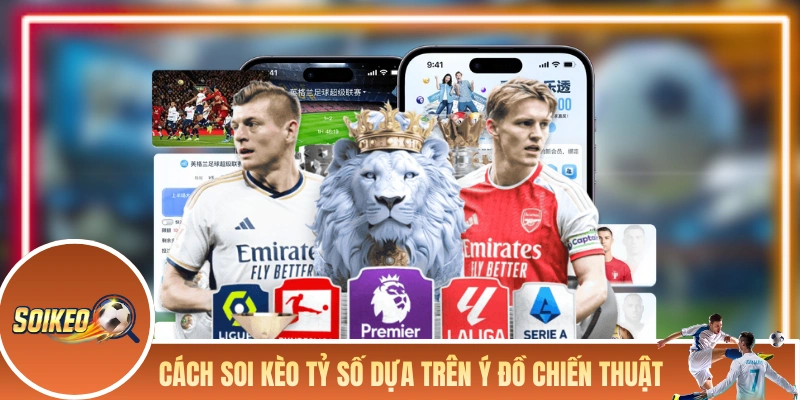 Cách Soi Kèo Tỷ Số Để Kiếm Lời Cực Khủng Từ Dạng Kèo Khó Cách soi kèo tỷ số dựa trên ý đồ chiến thuật của các đội