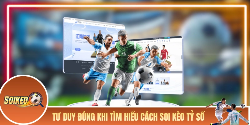 Cách Soi Kèo Tỷ Số Để Kiếm Lời Cực Khủng Từ Dạng Kèo Khó Tư duy đúng đắn khi tìm hiểu cách soi kèo tỷ số