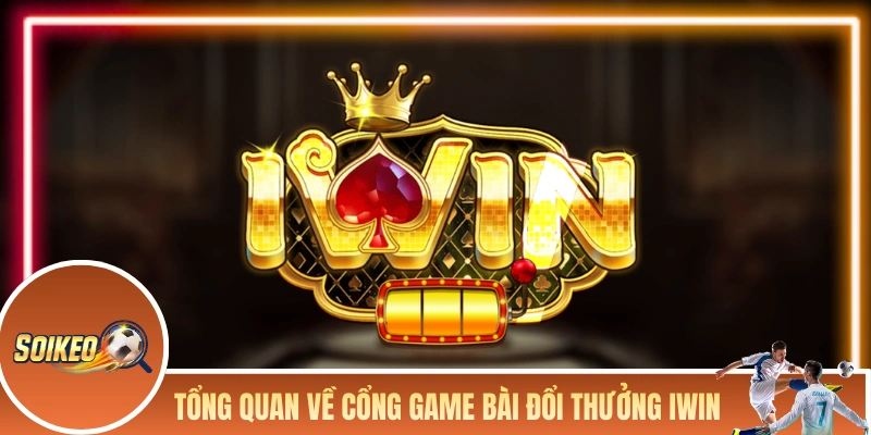 IWIN - Đánh Giá Từ Trải Nghiệm Từ Của Đội Ngũ Chuyên Gia Giới thiệu tổng quan về cổng game bài đổi thưởng IWIN