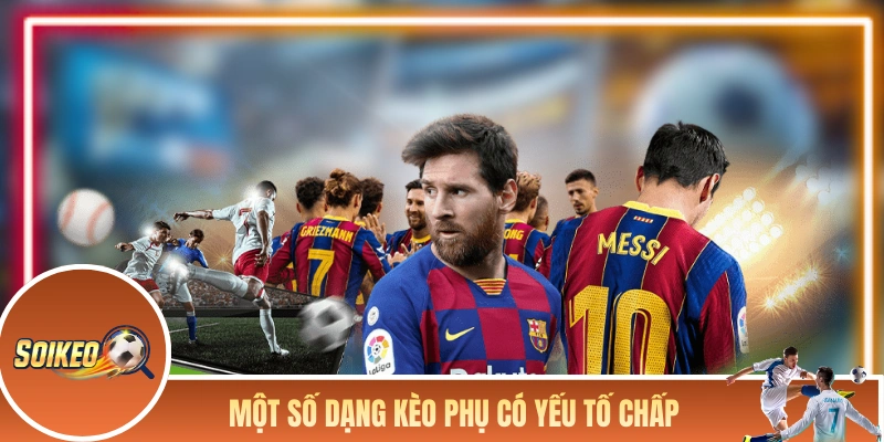 Một số dạng kèo phụ có yếu tố chấp