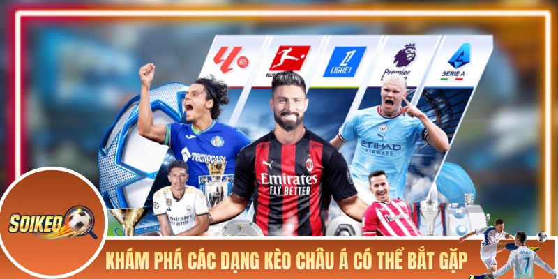 Khám phá các dạng kèo châu Á có thể bắt gặp