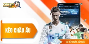 Kèo Châu Âu - Đọc Hiểu Loại Kèo Dễ Bậc Nhất Trong Bóng Đá