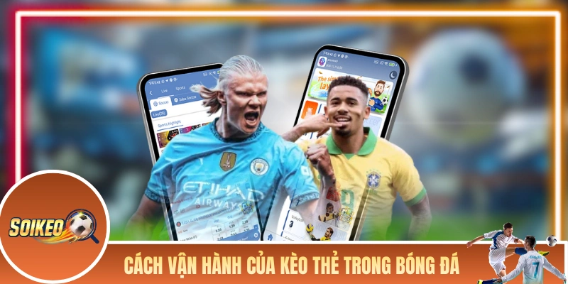 Kèo Thẻ Phạt - Chỉ 5 Phút Đọc Hiểu Cơ Chế Cho “Tân Binh” Cách vận hành của kèo thẻ phạt trong bóng đá