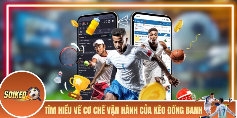 Kèo Đồng Banh - Khám Phá Dạng Chấp 0 Trong Cá Cược Bóng Đá Tìm hiểu về cơ chế vận hành của kèo đồng banh