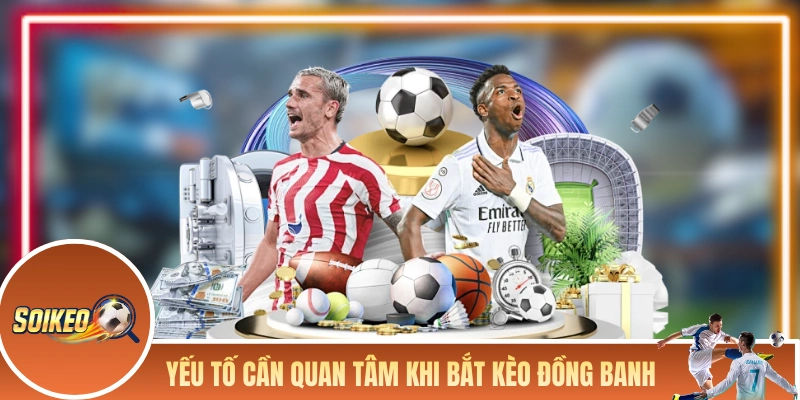 Kèo Đồng Banh - Khám Phá Dạng Chấp 0 Trong Cá Cược Bóng Đá Những yếu tố cần quan tâm khi bắt kèo chấp đồng banh