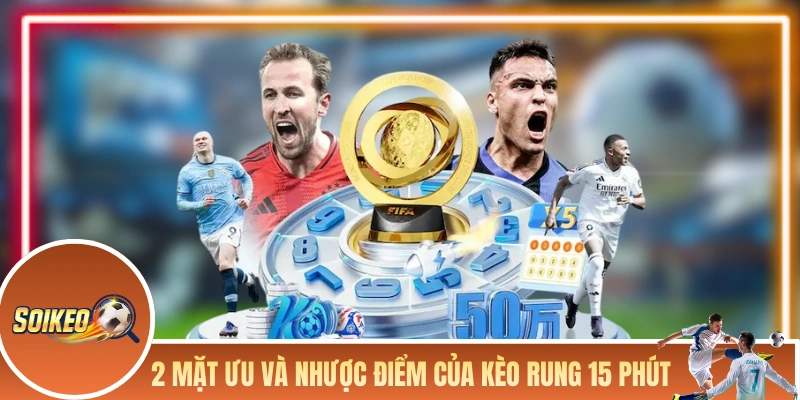 Kèo Rung 15 Phút - Kèo Đầy Thách Thức Nhưng Lợi Nhuận Cao 2 mặt ưu và nhược điểm của kèo rung 15 phút
