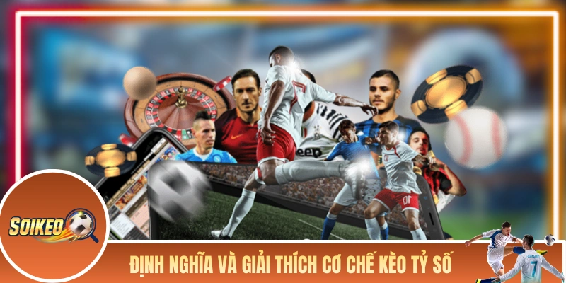 Kèo Tỷ Số - Bật Mí Về Kèo Có Odds Cao Top 1 Trong Bóng Đá Định nghĩa và giải thích cơ chế kèo tỷ số