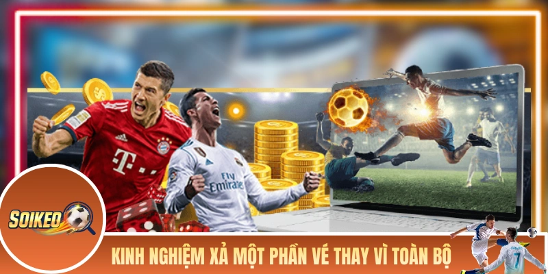 Mẹo Xả Kèo Xiên - Tổng Hợp Kinh Nghiệm Thoát Lỗ Thông Minh Mẹo xả kèo xiên một phần vé thay vì toàn bộ