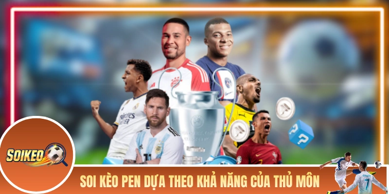 Soi kèo Pen dựa theo khả năng của thủ môn
