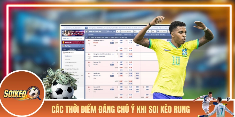 Soi Kèo Rung Sao Cho Chuẩn? Chiến Thuật Bắt Kèo Trong Trận Các thời điểm đáng chú ý khi soi kèo rung